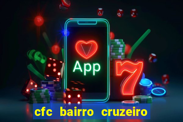 cfc bairro cruzeiro caxias do sul